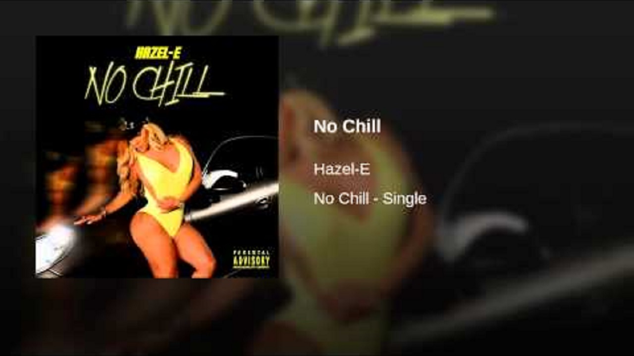 @hazelebaby No Chill (Audio)