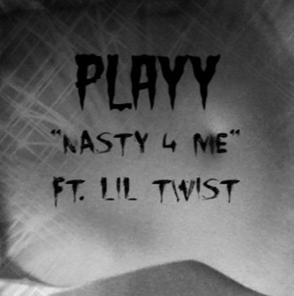 Playy Nasty 4 Me Ft. Lil Twist
