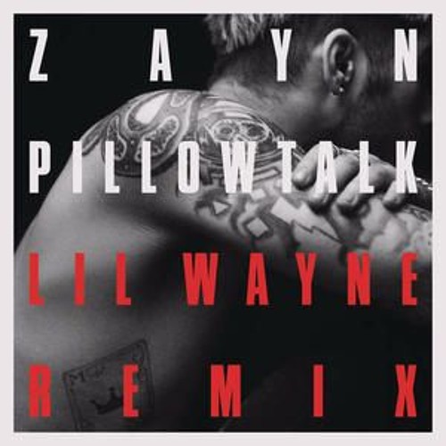 Zayn Malik Pillowtalk (Remix) Ft. Lil Wayne