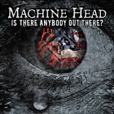 Machine Head Is There Anybody Out There (Audio)