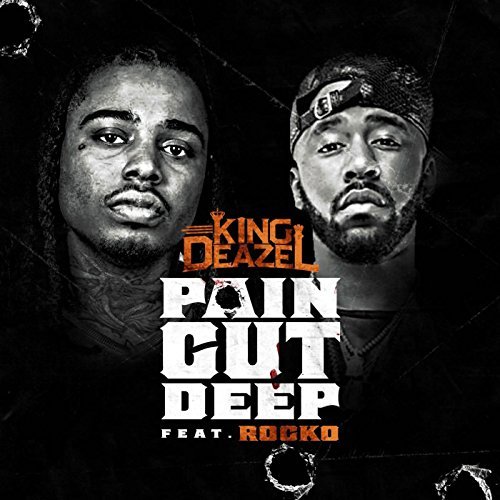 King Deazel Pain Cut Deep ft. Rocko (Audio)