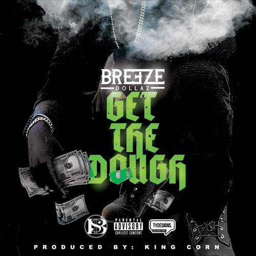 New Breeze Dollaz Get The Dough Available Now! (Audio)